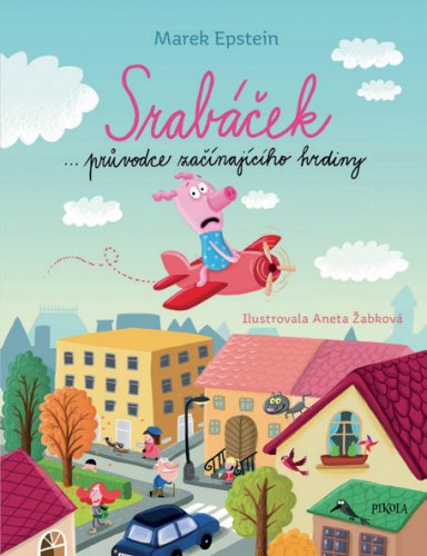 SRABÁČEK – PRŮVODCE ZAČÍNAJÍCÍHO HRDINY SRABÁČEK – PRŮVODCE ZAČÍNAJÍCÍHO HRDINY