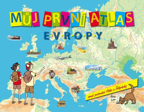 MŮJ PRVNÍ ATLAS EVROPY ANEB PUTOVÁNÍ VÍTKA A ŠTĚPÁNKY