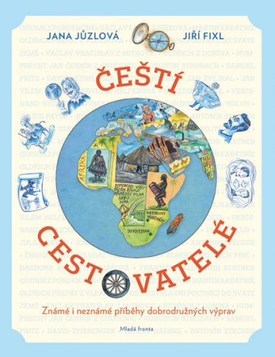 ČEŠTÍ CESTOVATELÉ – ZNÁMÉ I NEZNÁMÉ PŘÍBĚHY DOBRODRUŽNÝCH VÝPRAV ČEŠTÍ CESTOVATELÉ – ZNÁMÉ I NEZNÁMÉ PŘÍBĚHY DOBRODRUŽNÝCH VÝPRAV