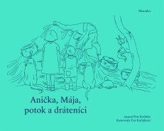 Petr Koťátko / Anička, Mája, potok a dráteníci